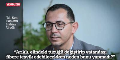 “Arıklı, elindeki tüzüğü değiştirip vatandaşı fibere teşvik edebilecekken neden bunu yapmadı?”
