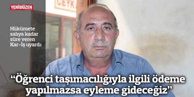 “Öğrenci taşımacılığıyla ilgili ödeme yapılmazsa eyleme gideceğiz”
