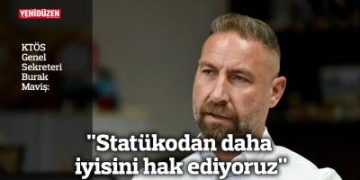 "Statükodan daha iyisini hak ediyoruz"