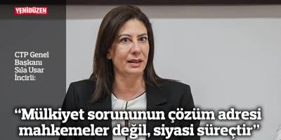 "Mülkiyet sorununun çözüm adresi mahkemeler değil, siyasi süreçtir"