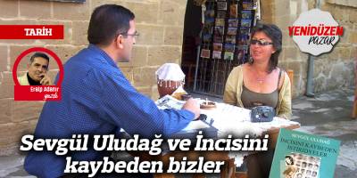 Sevgül Uludağ ve İncisini kaybeden bizler