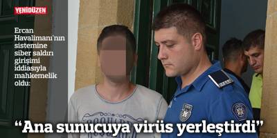 “Ana sunucuya virüs yerleştirdi”