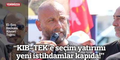 "KIB-TEK’e seçim yatırımı yeni istihdamlar kapıda!"