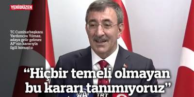 “Hiçbir temeli olmayan AP kararını tanımıyoruz”