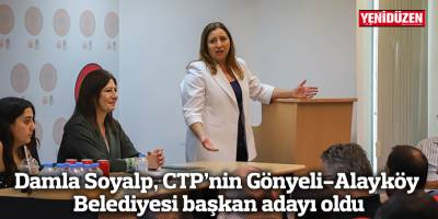 Damla Soyalp, CTP’nin Gönyeli-Alayköy Belediyesi başkan adayı oldu