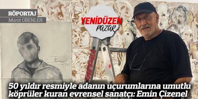 50 yıldır resmiyle adanın uçurumlarına umutlu köprüler kuran evrensel sanatçı: Emin Çizenel