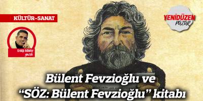 Bülent Fevzioğlu ve “SÖZ: Bülent Fevzioğlu” kitabı