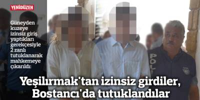 Yeşilırmak'tan izinsiz girdiler, Bostancı'da tutuklandılar