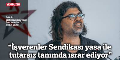 “İşverenler Sendikası yasa ile tutarsız tanımda ısrar ediyor”