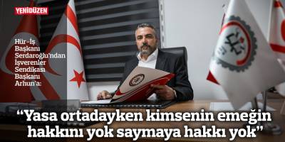 “Yasa ortadayken kimsenin emeğin hakkını yok saymaya hakkı yok”