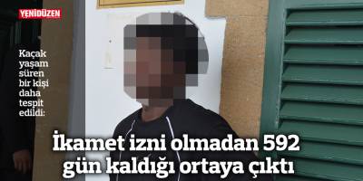 İkamet izni olmadan 592 gün kaldığı ortaya çıktı