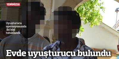 Evde uyuşturucu bulundu