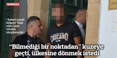 “Bilmediği bir noktadan” kuzeye geçti, ülkesine dönmek istedi