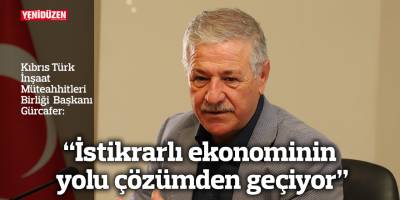 Gürcafer: İstikrarlı ekonominin yolu çözümden geçiyor