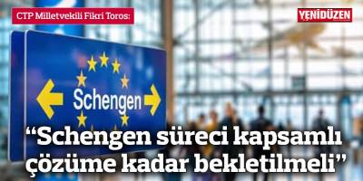 “Schengen süreci kapsamlı çözüme kadar bekletilmeli”