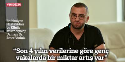 “Son 4 yılın verilerine göre genç vakalarda bir miktar artış var”