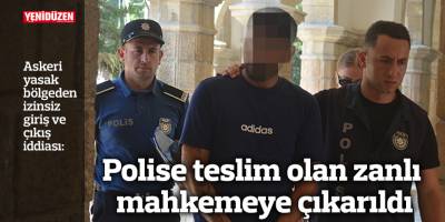 Polise teslim olan zanlı mahkemeye çıkarıldı
