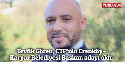 Tevfik Gören, CTP’nin Erenköy-Karpaz Belediyesi Başkan adayı oldu