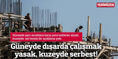 Güneyde dışarda çalışmak yasak, kuzeyde serbest!