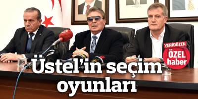 Üstel’in seçim oyunları