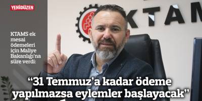 “31 Temmuz’a kadar ödeme yapılmazsa eylemler başlayacak”