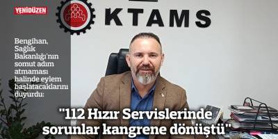 "112 Hızır Servislerinde sorunlar kangrene dönüştü"