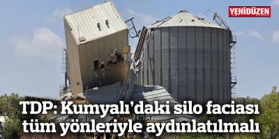 TDP: Kumyalı’daki silo faciası tüm yönleriyle aydınlatılmalı
