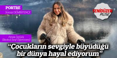 “Çocukların sevgiyle büyüdüğü bir dünya hayal ediyorum”