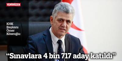 "Sınavlara 4 bin 717 aday katıldı"