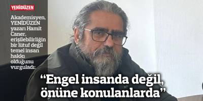 "Engel insanda değil, önüne konulanlarda"