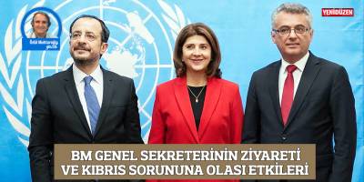 BM Genel Sekreterinin ziyareti ve Kıbrıs sorununa olası etkileri