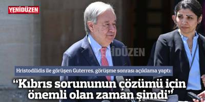 “Kıbrıs sorununun çözümü için önemli olan zaman şimdi”