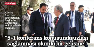 “5+1 konferans konusunda uzlaşı sağlanması olumlu bir gelişme”