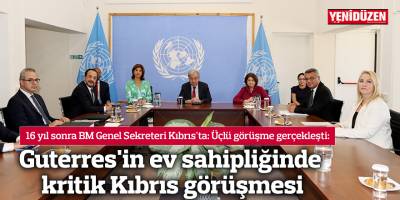 Guterres'in ev sahipliğinde kritik Kıbrıs görüşmesi