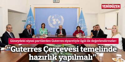 "Guterres Çerçevesi temelinde hazırlık yapılmalı"