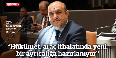 "Hükümet, araç ithalatında yeni bir ayrıcalığa hazırlanıyor"