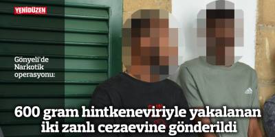 600 gram hintkeneviriyle yakalanan iki zanlı cezaevine gönderildi