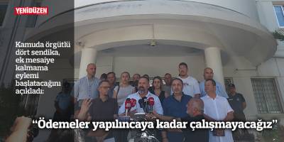 “Ödemeler yapılıncaya kadar çalışmayacağız”