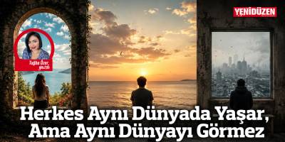 Herkes Aynı Dünyada Yaşar, Ama Aynı Dünyayı Görmez