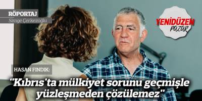 "Kıbrıs'ta mülkiyet sorunu geçmişle yüzleşmeden çözülemez"