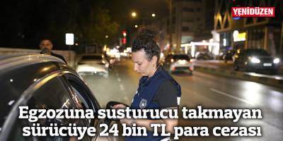 Egzozuna susturucu takmayan sürücüye 24 bin TL para cezası