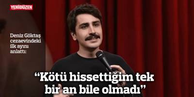 "Kötü hissettiğim tek bir an bile olmadı"