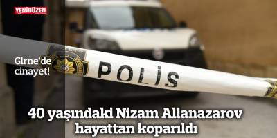 Girne'de cinayet: 40 yaşındaki Nizam Allanazarov hayattan koparıldı