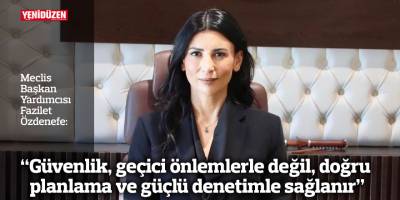 "Güvenlik, geçici önlemlerle değil, doğru planlama ve güçlü denetimle sağlanır"