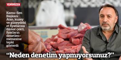 "Denetimi neden yapmıyorsunuz?”