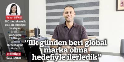 “İlk günden beri global marka olma hedefiyle ilerledik”