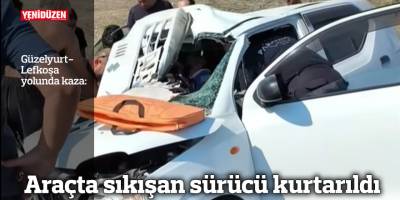 Araçta sıkışan sürücü kurtarıldı