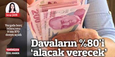 Davaların %80'i ‘alacak verecek’