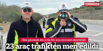 23 araç trafikten men edildi