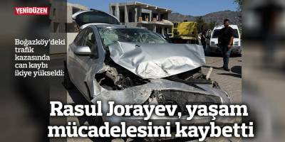 17 gün sonra acı haber: Rasul Jorayev hayatını kaybetti